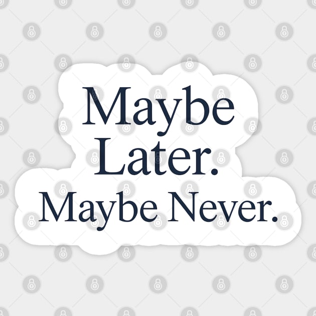 Maybe Later. Maybe Never. – Introvert Humor Minimalist Quote Sticker by Hobby Helpers Merch